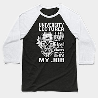 University Lecturer T Shirt - The Hardest Part Gift Item Tee Baseball T-Shirt